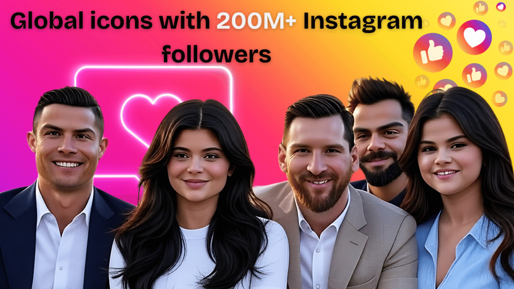 global icons with 200M+ Instagram followers in 2025