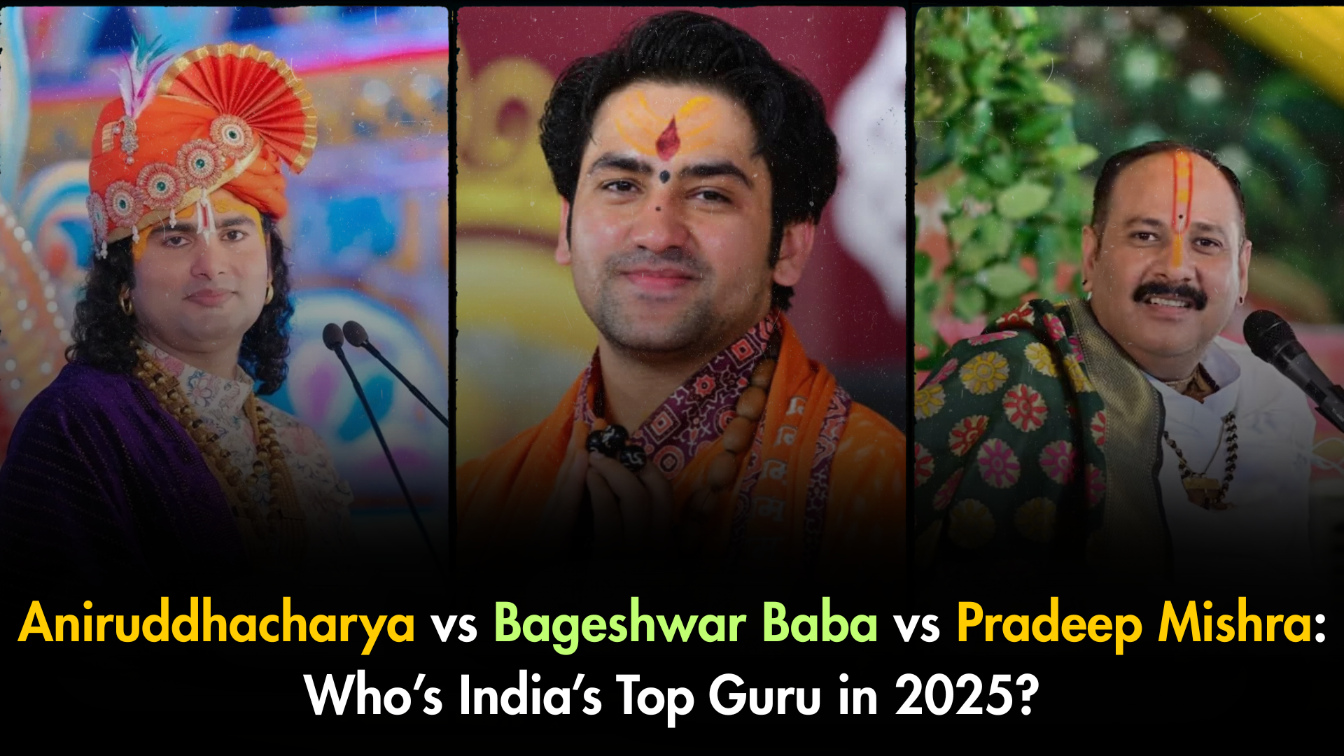 Aniruddhacharya vs Bageshwar Baba vs Pradeep Mishra Who’s India’s Top Guru in 2025